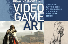 Drawing Basics and Video Game Art - Classic to Cutting-Edge Art Techniques for Winning Video Game Design - book