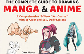 ?The Complete Guide to Drawing Manga & Anime A Comprehensive 13-Week Art Course with 65 Clear and Easy Daily Lessons - book